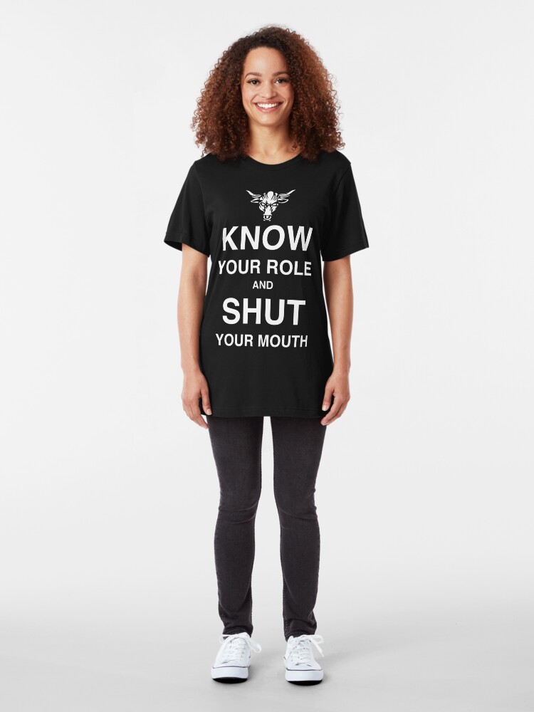 know your role and shut your mouth shirt