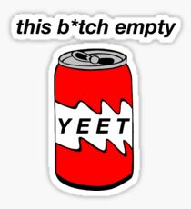 THIS B*TCH EMPTY. YEET! Sticker