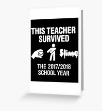This teacher survived the 2017 / 2018 school year Greeting Card