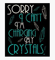 "Sorry I can't I'm Charging my Crystals" Witchcraft Inspired Shirt T-Shirt Photographic Print