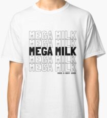 MEGA MILK -- It does a body good. Classic T-Shirt