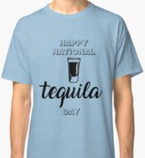 Let have a drink in happy national holiday - Tequila Day Classic T-Shirt
