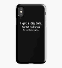 I GOT A DIG BICK - Funny Stuff! iPhone Case