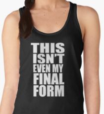 This Isn't Even My Final Form Women's Tank Top