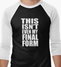 This Isn't Even My Final Form Men's Baseball ¾ T-Shirt