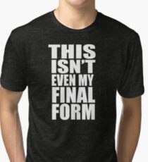 This Isn't Even My Final Form Tri-blend T-Shirt