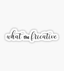 what the fricative Sticker