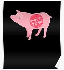 Body by Bacon | pig shirt | pig gifts | pig clothes | bacon shirt | pork shirt | pig t shirt | bacon gifts | bacon tshirt Poster