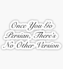 Once You Go Persian There's No Other Version Sticker