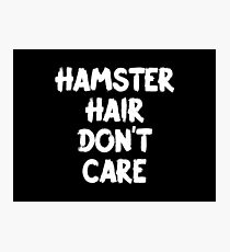 Hamster Hair Don't Care Photographic Print