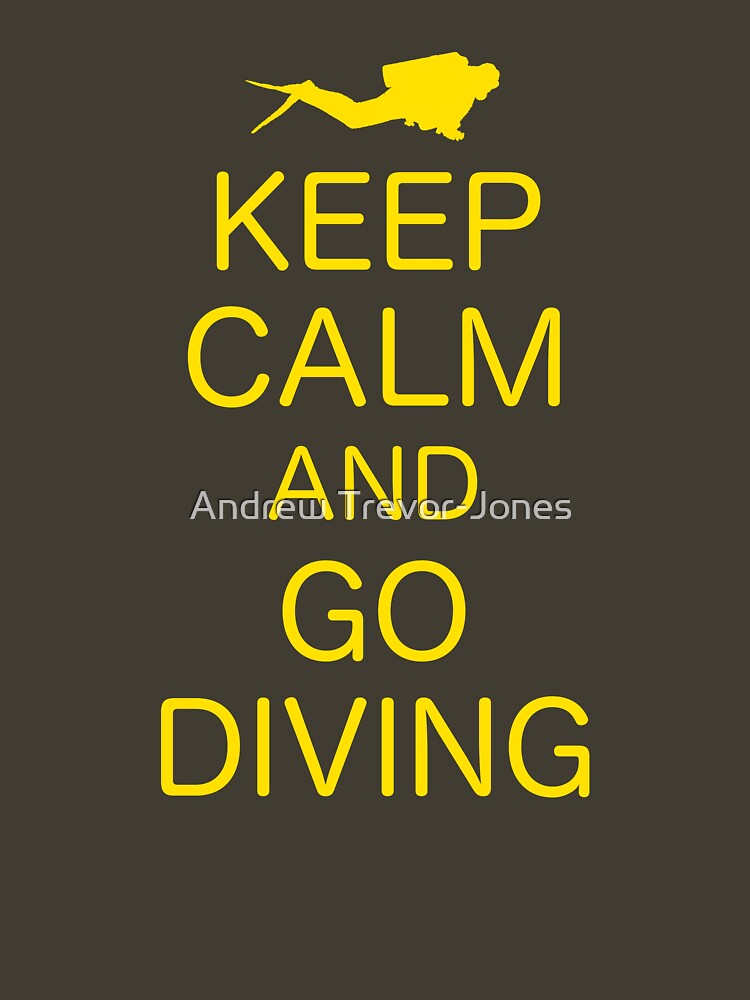 KEEP CALM AND GO DIVING by andrewtj