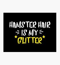 Hamster Hair Is My Glitter Photographic Print