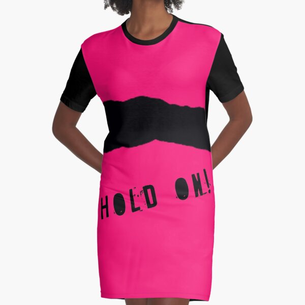 Hold on! Graphic T-Shirt Dress