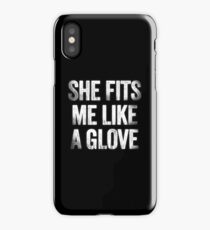 She Fits Me Like A Glove iPhone Case