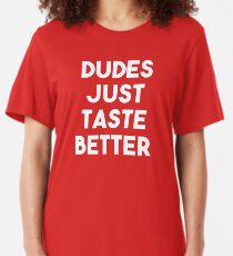 Dudes Just Taste Better T Shirt Slim Fit T-Shirt