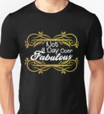 Not A Day Over Fabulous Unisex T-Shirt