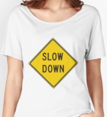 Slow Down, Traffic Sign, #SlowDown, #Slow, #Down, #TrafficSign,  #Traffic, #Sign, #danger, #safety, #road, #advice, #caveat, #symbol, #attention, #care Women's Relaxed Fit T-Shirt