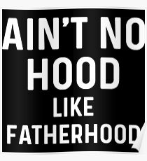 Ain't no hood like fatherhood. Poster