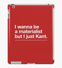 I wanna be a materialist but I just Kant funny philosopher nerd gift iPad Case/Skin