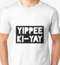 Yippee-Ki-Yay Unisex T-Shirt