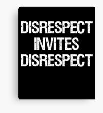 Disrespect Invites Disrespect Canvas Print