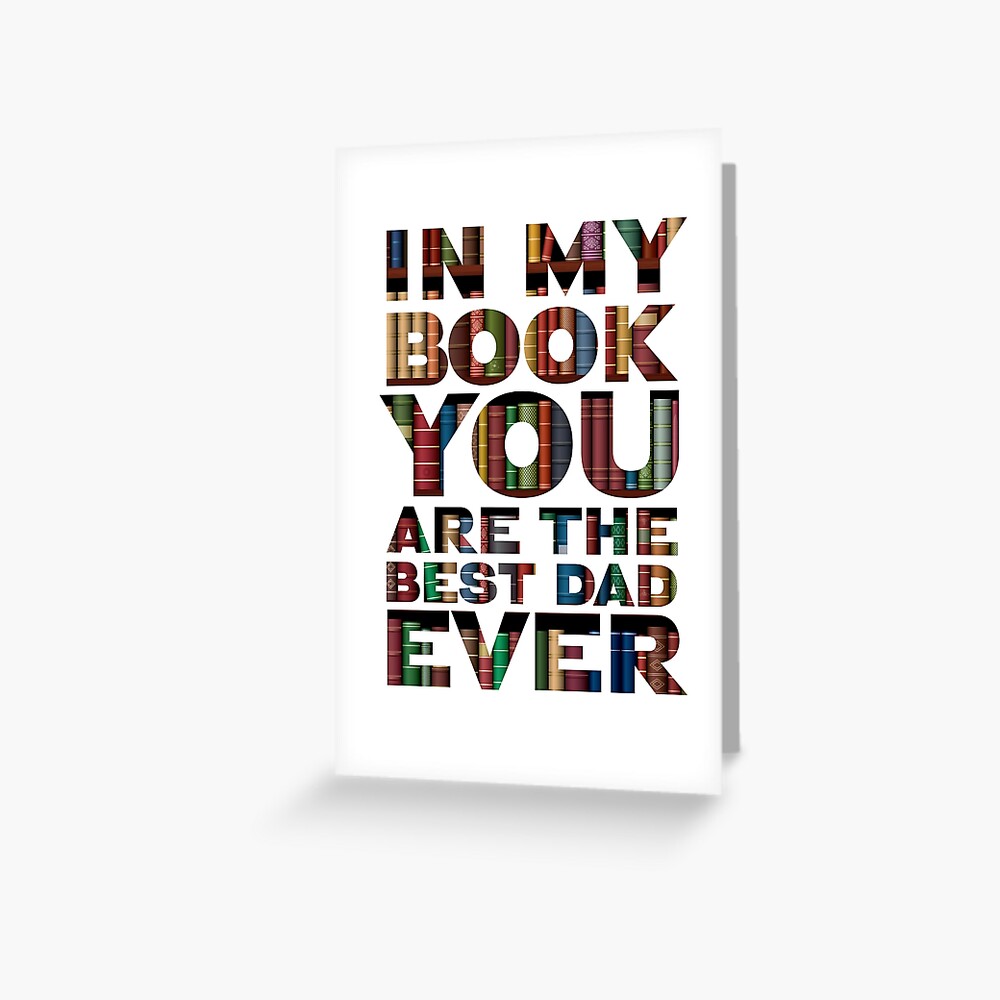 In my book you are the best Dad ever - Father's day card or Birthday card for Dad Greeting Card