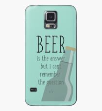 Beer is the answer but I can't remember the question Case/Skin for Samsung Galaxy