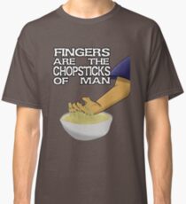 Fingers Are The Chopsticks Of Man Classic T-Shirt