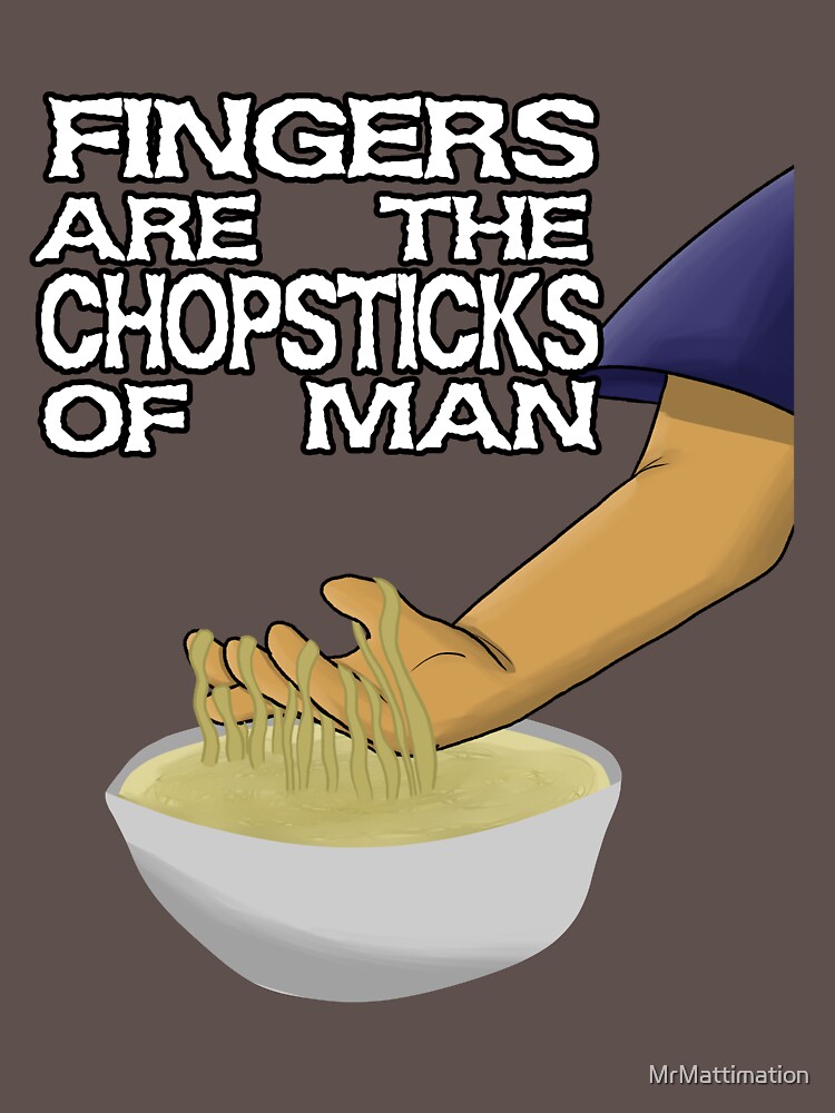 Fingers Are The Chopsticks Of Man by MrMattimation