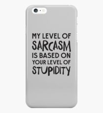 My Level Of Sarcasm Is Based On Your Level Of Stupidity iPhone 6s Plus Case