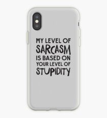 My Level Of Sarcasm Is Based On Your Level Of Stupidity iPhone Case