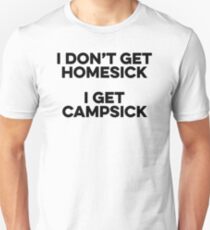 I don't get homesick.I get campsick. Unisex T-Shirt