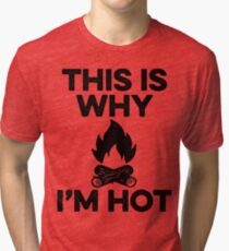 This is why I'm hot. Tri-blend T-Shirt