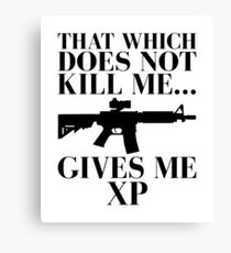 That Which Doesn't Kill Me Gives Me XP Canvas Print