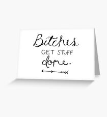 Bitches get stuff done. Greeting Card