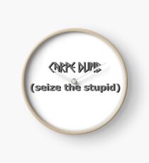Carpe Dumb - Seize the Stupid Clock