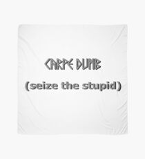 Carpe Dumb - Seize the Stupid Scarf
