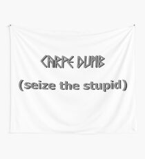 Carpe Dumb - Seize the Stupid Wall Tapestry