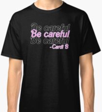 Be careful Classic T-Shirt