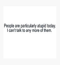 Dumb people Photographic Print