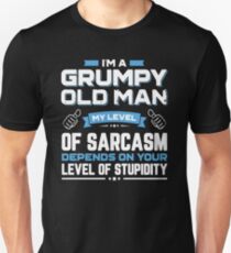 I Am A Grumpy Old Man My Level Of Sarcasm Depends On Your Unisex T-Shirt