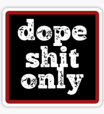 Dope Shit Only Sticker