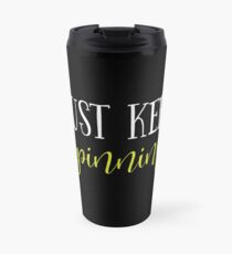 Spin Class Funny Design - Just Keep Spinning Travel Mug