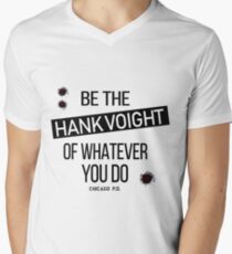 Be The Hank Voight Of Whatever You Do V-Neck T-Shirt