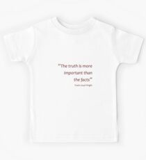 Frank Lloyd Wright - Truth more important than facts... (Amazing Sayings) Kids Tee