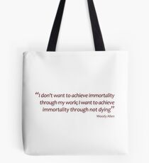 Woody Allen - immortality through not dying (Amazing Sayings) Tote Bag