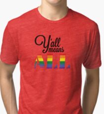 Y'all means ALL Tri-blend T-Shirt