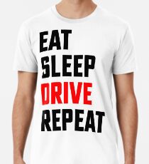 Eat, Sleep, Drive, Repeat - Eat Sleep Repeat - Cars & Bikes Men's Premium T-Shirt