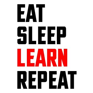 Learn, Sleep, | - Sale - Repeat by Eat, Repeat for Learn\