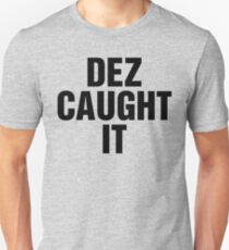 Dez Caught It Unisex T-Shirt